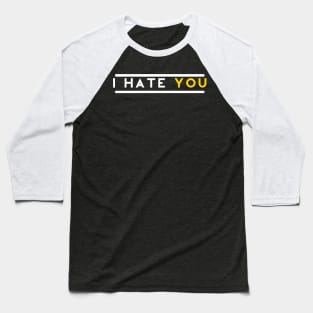 hate you Baseball T-Shirt